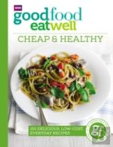 Good Food Eat Well: Cheap And Healthy