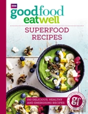Good Food Eat Well: Superfood Recipes