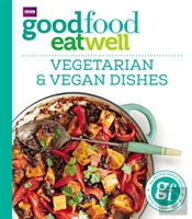 Good Food Eat Well: Vegetarian And Vegan Dishes
