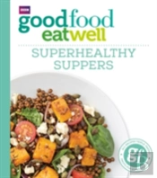 Good Food: Superhealthy Suppers