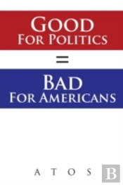 Good For Politics   Bad For Americans
