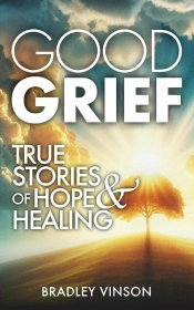 Good Grief: True Stories Of Hope And Healing
