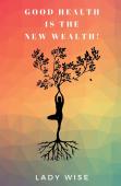 Good Health Is The New Wealth!