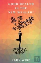 Good Health Is The New Wealth!