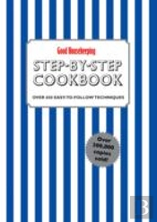 Good Housekeeping Step-By-Step Cookbook