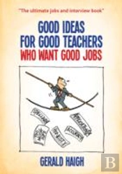 Good Ideas For Good Teachers Who Want Good Jobs