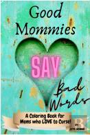 Good Mommies Say Bad Words