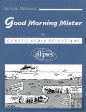 Good Morning Mister (Ou Le Petit Nègre Décortiqué)