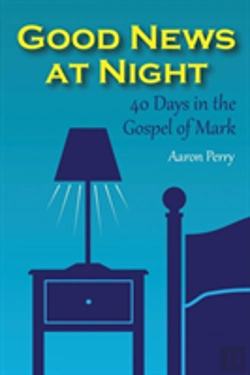 Bertrand.pt - Good News At Night: 40 Days In The Gospel Of Mark