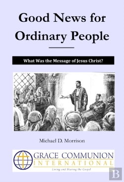 Bertrand.pt - Good News For Ordinary People:  What Was The Message Of Jesus Christ?