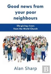 Good News From Your Poor Neighbours: Life-Giving Rivers From The World Church