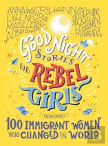 Good Night Stories For Rebel Girls: 100 Immigrant Women Who Changed The World