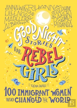 Bertrand.pt - Good Night Stories For Rebel Girls: 100 Immigrant Women Who Changed The World