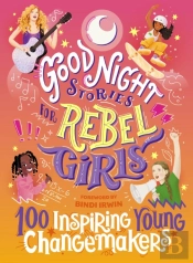 Good Night Stories For Rebel Girls: 100 Inspiring Young Changemakers