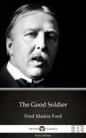 Good Soldier By Ford Madox Ford - Delphi Classics (Illustrated)