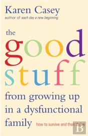 Good Stuff From Growing Up In A Dysfunctional Family