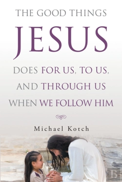 Bertrand.pt - Good Things Jesus Does For Us, To Us, And Through Us When We Follow Him