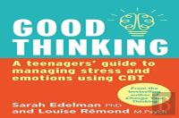Good Thinking: A Teenager'S Guide To Managing Stress And Emotion Using Cbt