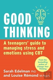 Good Thinking: A Teenager'S Guide To Managing Stress And Emotion Using Cbt