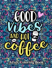 Good Vibes And Hot Coffee