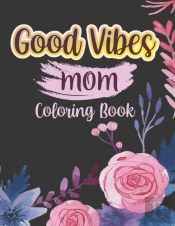 Good Vibes Mom Coloing Book