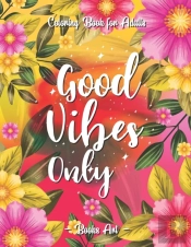 Good Vibes Only Adult Coloring Book