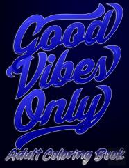 Good Vibes Only Adult Coloring Book