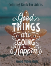 Good Vibes Only Coloring Book For Adult Good Things Are Going To Happen