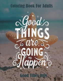 Bertrand.pt - Good Vibes Only Coloring Book For Adult Good Things Are Going To Happen