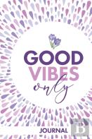 Good Vibes Only Journal