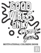 Good Vibes Only Motivational Coloring Book. Inspirational Quotes To Boost Your Mood. Relaxing Book.