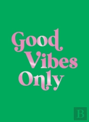 Good Vibes Only
