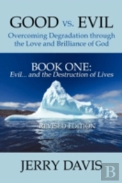 Good Vs. Evil ... Overcoming Degradation Through The Love And Brilliance Of God Book One