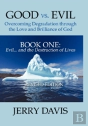 Good Vs. Evil ... Overcoming Degradation Through The Love And Brilliance Of God Book One