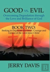 Good Vs. Evil...Overcoming Degradation Through The Love And Brilliance Of God