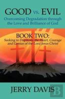 Good Vs. Evil...Overcoming Degradation Through The Love And Brilliance Of God
