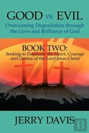 Good Vs. Evil...Overcoming Degradation Through The Love And Brilliance Of God