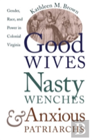 Good Wives, Nasty Wenches, And Anxious Patriarchs