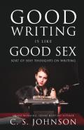 Good Writing Is Like Good Sex