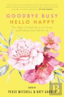 Goodbye Busy, Hello Happy