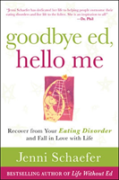 Goodbye Ed, Hello Me: Recover From Your Eating Disorder And Fall In Love With Life