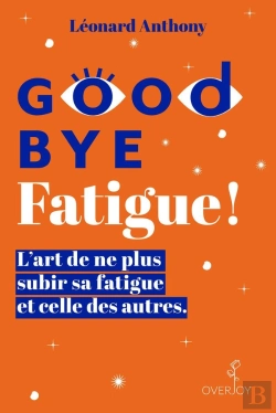 Bertrand.pt - Goodbye Fatigue ! L'Art De Ne Plus Subir Sa Fatigue Et Celle Des Autres
