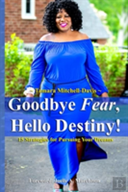 Bertrand.pt - Goodbye Fear, Hello Destiny! 15 Strategies For Pursuing Your Dreams