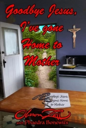 Goodbye Jesus I'Ve Gone Home To Mother