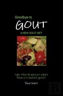 Goodbye To Gout A New Gout Diet
