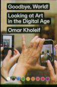 Goodbye, World! Â€“ Looking At Art In The Digital Age