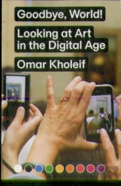 Goodbye, World! Â€“ Looking At Art In The Digital Age