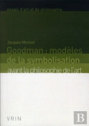 Goodman : Modèles De La Symbolisation ; Avant La Philosophie De L'Art (2e Édition)