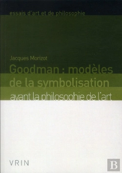 Bertrand.pt - Goodman : Modèles De La Symbolisation ; Avant La Philosophie De L'Art (2e Édition)