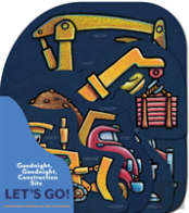Goodnight, Goodnight, Construction Site: Let'S Go!